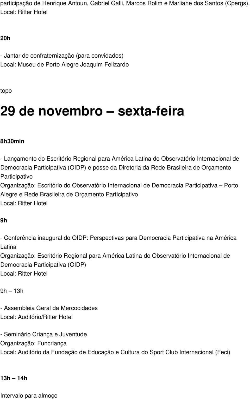 Observatório Internacional de Democracia Participativa (OIDP) e posse da Diretoria da Rede Brasileira de Orçamento Participativo Organização: Escritório do Observatório Internacional de Democracia
