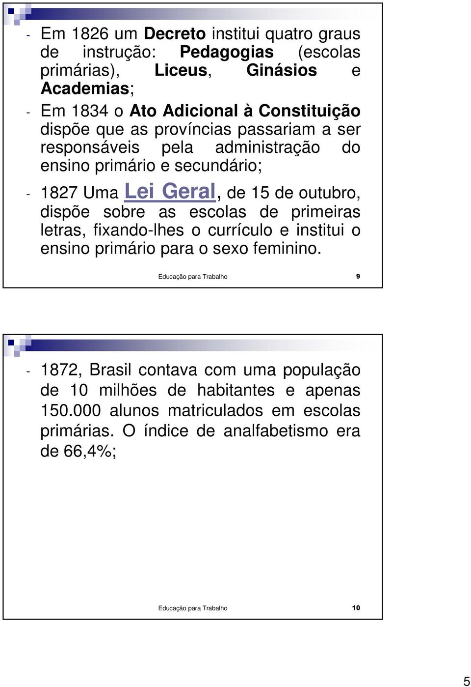 escolas de primeiras letras, fixando-lhes o currículo e institui o ensino primário para o sexo feminino.