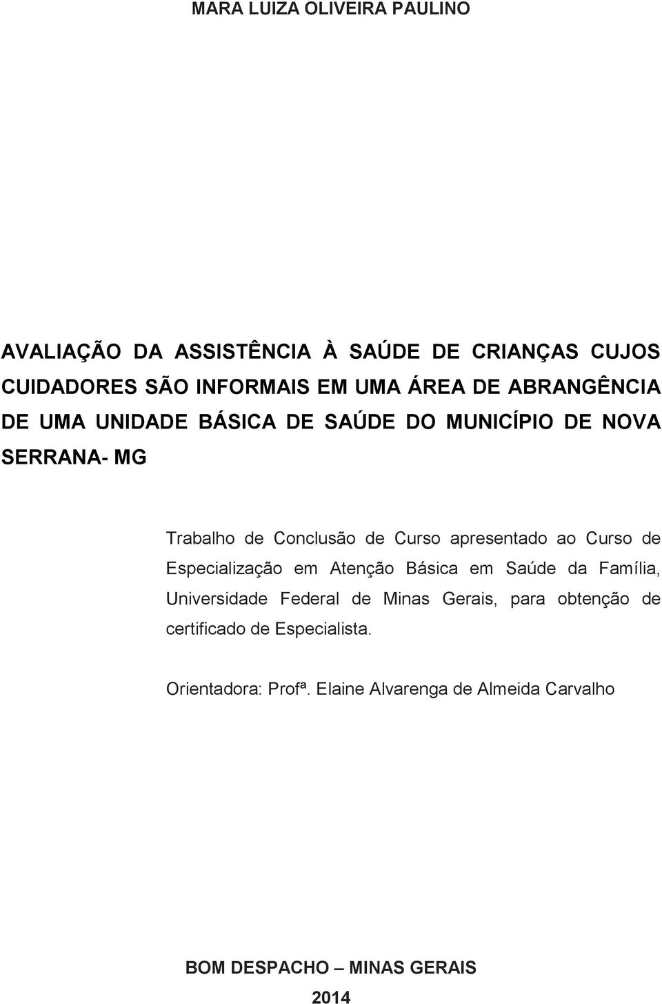 ao Curso de Especialização em Atenção Básica em Saúde da Família, Universidade Federal de Minas Gerais, para obtenção