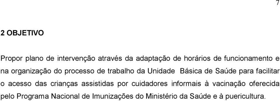 para facilitar o acesso das crianças assistidas por cuidadores informais à