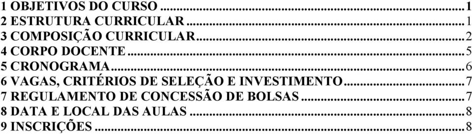 .. 6 6 VAGAS, CRITÉRIOS DE SELEÇÃO E INVESTIMENTO.