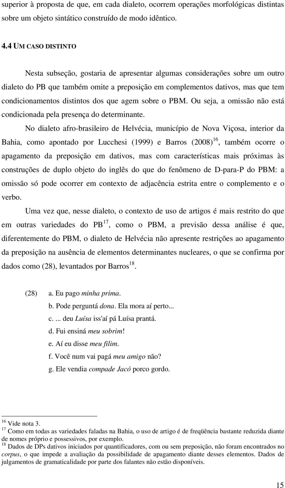 distintos dos que agem sobre o PBM. Ou seja, a omissão não está condicionada pela presença do determinante.