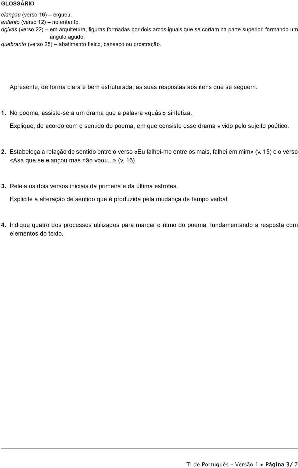 No poema, assiste-se a um drama que a palavra «quási» sintetiza. Explique, de acordo com o sentido do poema, em que consiste esse drama vivido pelo sujeito poético. 2.