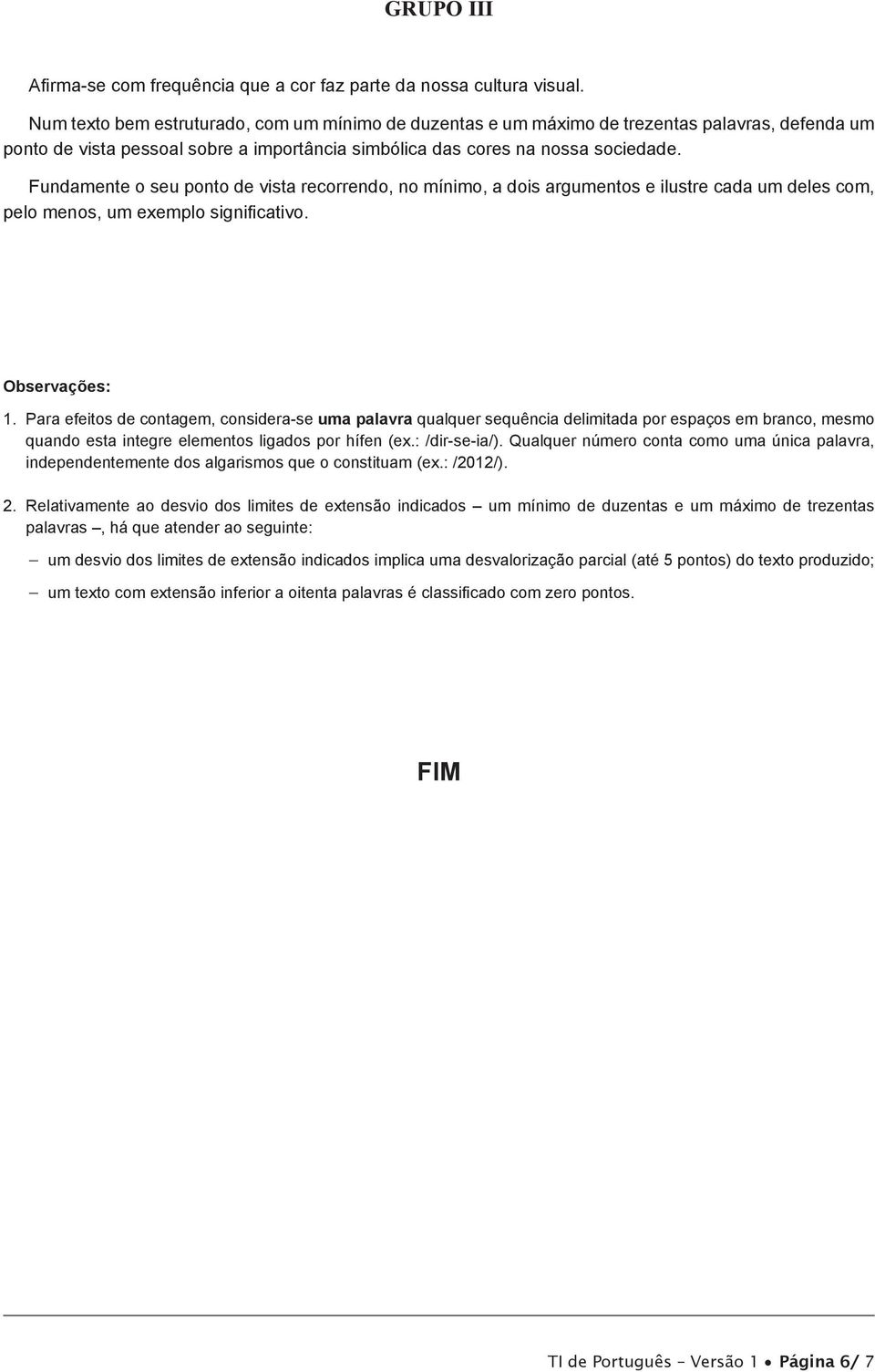 Fundamente o seu ponto de vista recorrendo, no mínimo, a dois argumentos e ilustre cada um deles com, pelo menos, um exemplo significativo. Observações: 1.