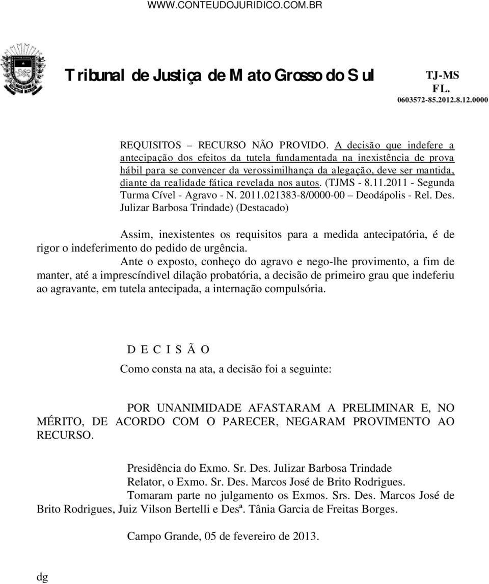 revelada nos autos. (TJMS - 8.11.2011 - Segunda Turma Cível - Agravo - N. 2011.021383-8/0000-00 Deodápolis - Rel. Des.