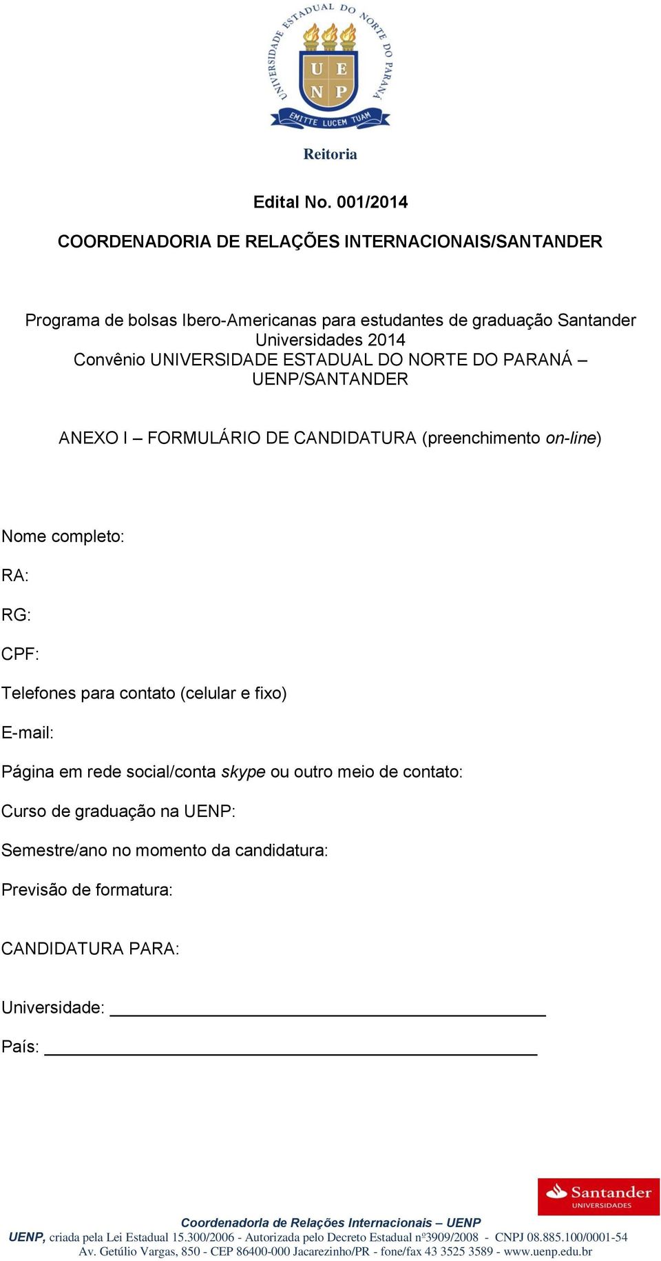 Universidades 2014 Convênio UNIVERSIDADE ESTADUAL DO NORTE DO PARANÁ UENP/SANTANDER ANEXO I FORMULÁRIO DE CANDIDATURA (preenchimento