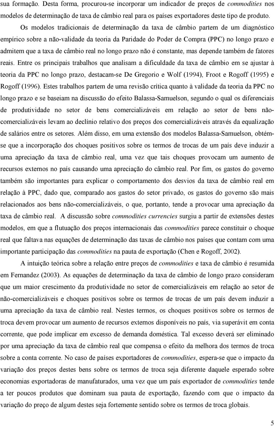 câmbio real no longo prazo não é constante, mas depende também de fatores reais.