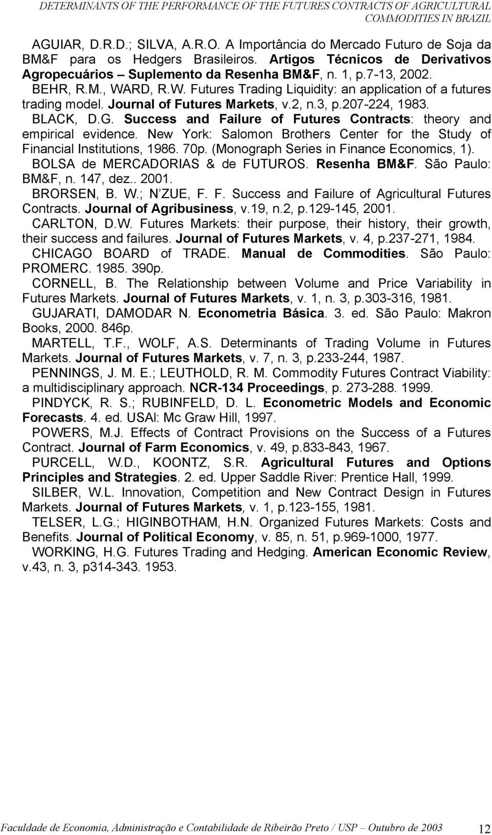 Journal of Futures Markets, v.2, n.3, p.207-224, 1983. BLACK, D.G. Success and Failure of Futures Contracts: theory and empirical evidence.