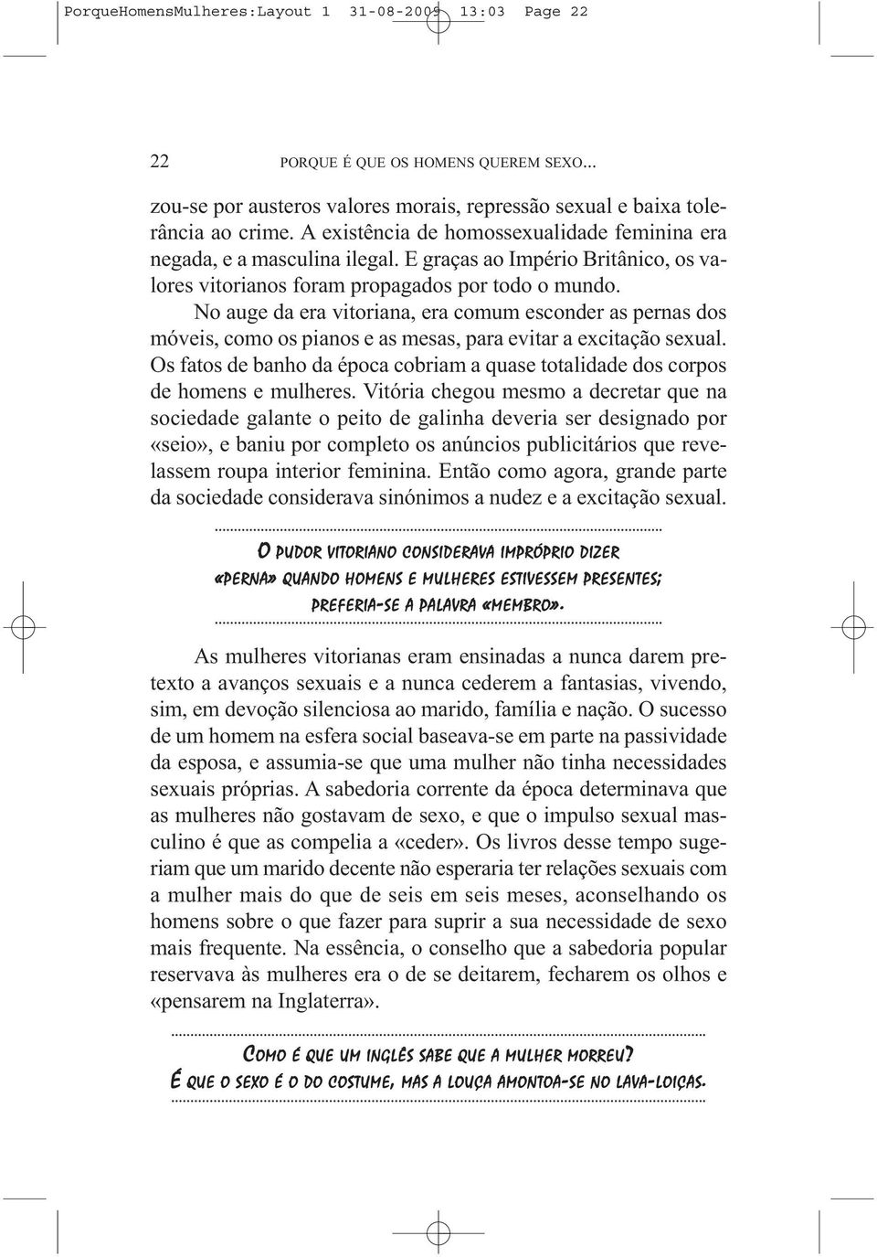 No auge da era vitoriana, era comum esconder as pernas dos móveis, como os pianos e as mesas, para evitar a excitação sexual.