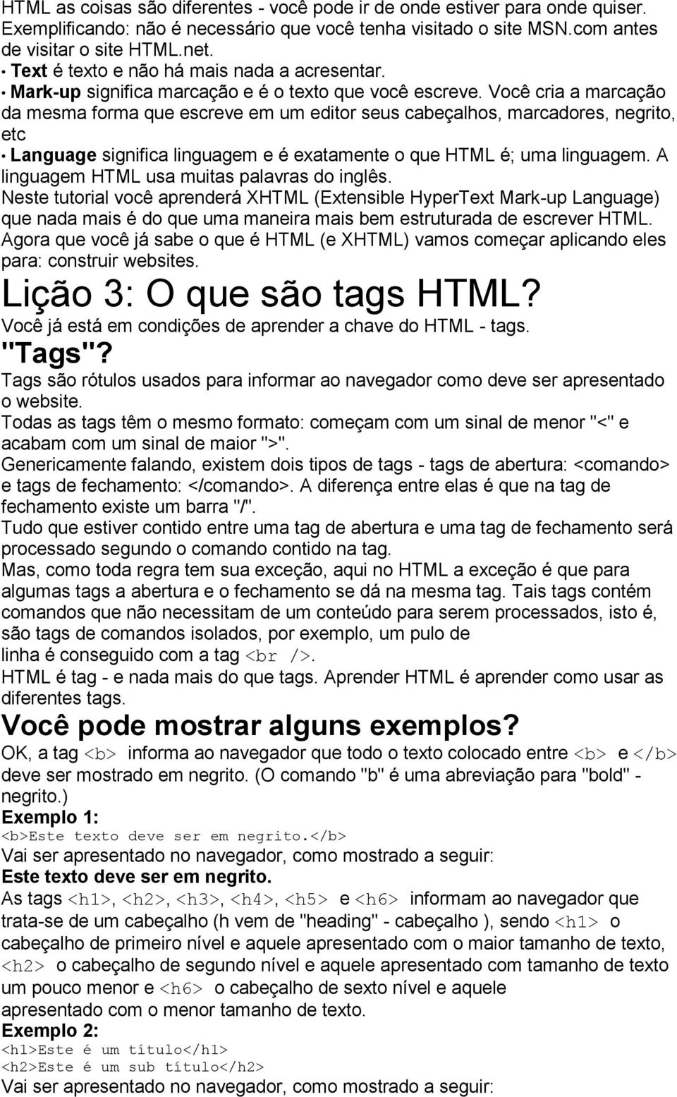 Você cria a marcação da mesma forma que escreve em um editor seus cabeçalhos, marcadores, negrito, etc Language significa linguagem e é exatamente o que HTML é; uma linguagem.