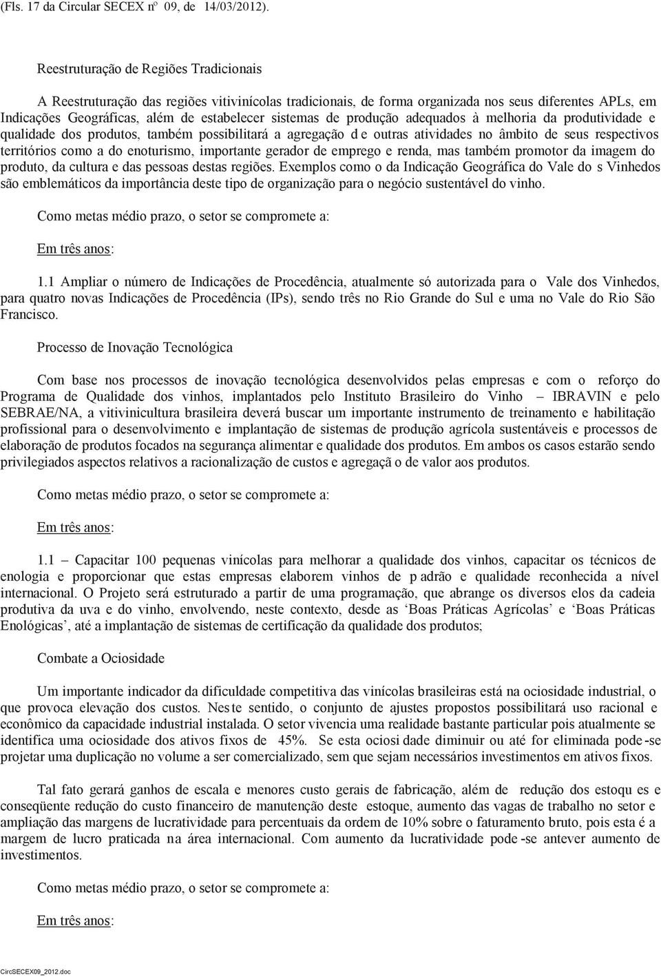 de produção adequados à melhoria da produtividade e qualidade dos produtos, também possibilitará a agregação d e outras atividades no âmbito de seus respectivos territórios como a do enoturismo,