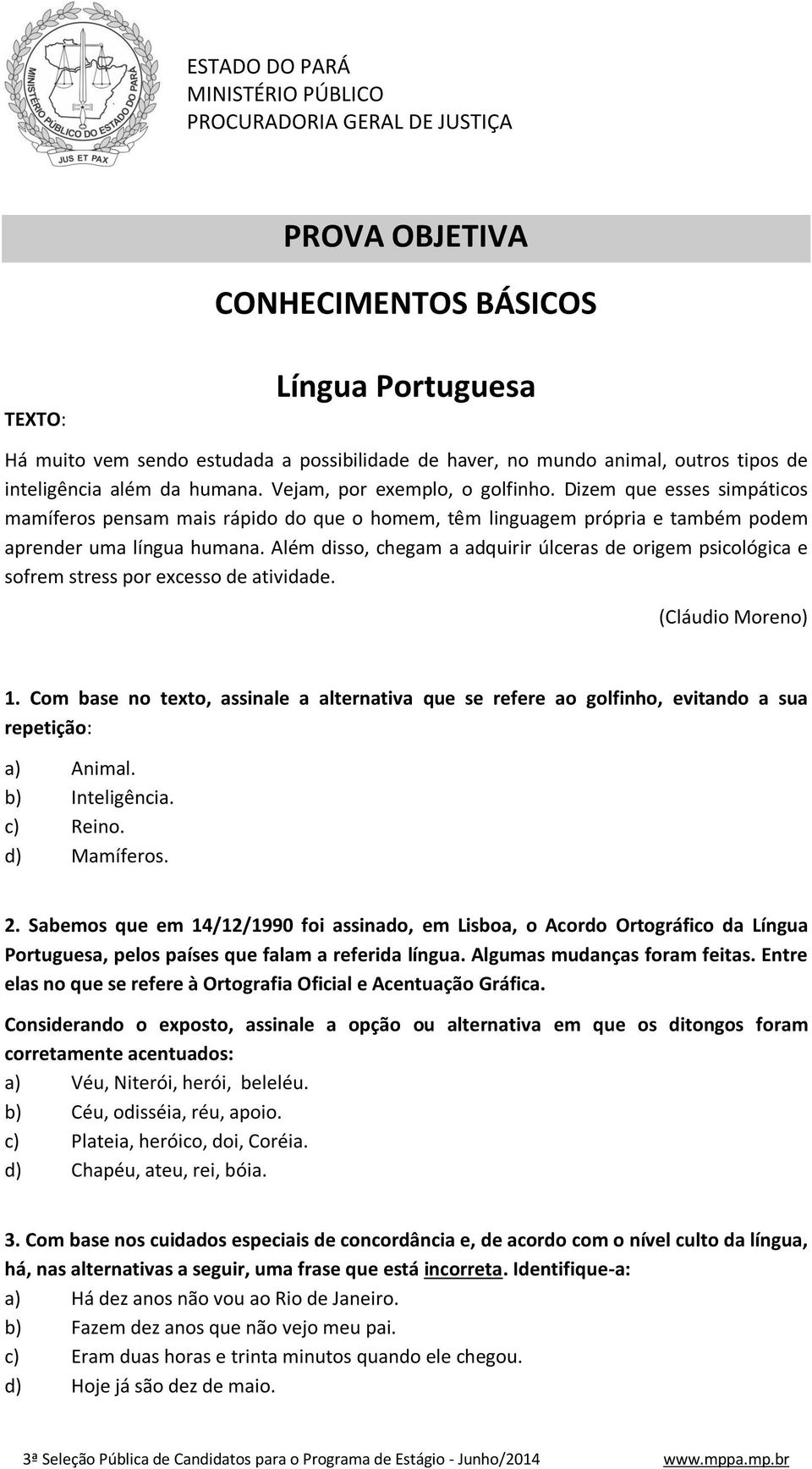 Além disso, chegam a adquirir úlceras de origem psicológica e sofrem stress por excesso de atividade. (Cláudio Moreno) 1.