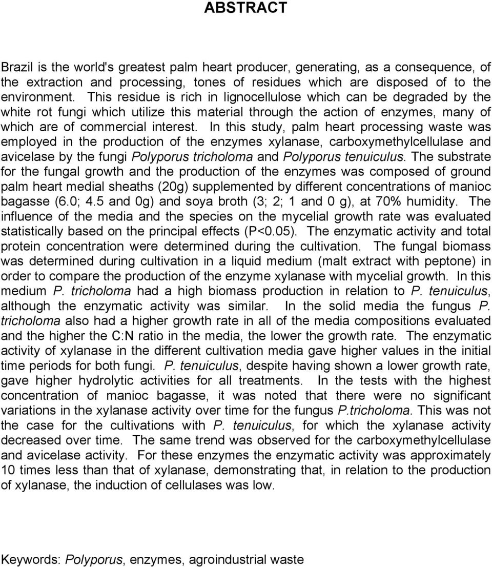 In this study, palm heart processing waste was employed in the production of the enzymes xylanase, carboxymethylcellulase and avicelase by the fungi Polyporus tricholoma and Polyporus tenuiculus.