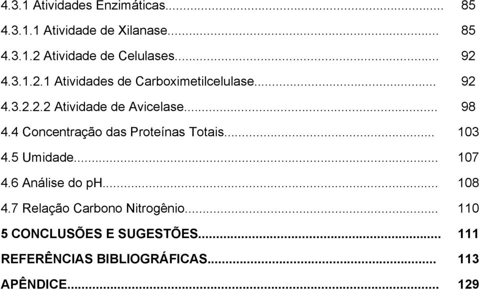 4 Concentração das Proteínas Totais... 103 4.5 Umidade... 107 4.6 Análise do ph... 108 4.