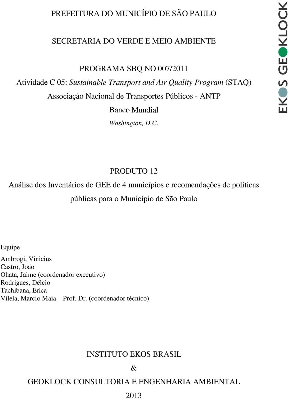 PRODUTO 12 Análise dos Inventários de GEE de 4 municípios e recomendações de políticas públicas para o Município de São Paulo Equipe Ambrogi, Vinicius