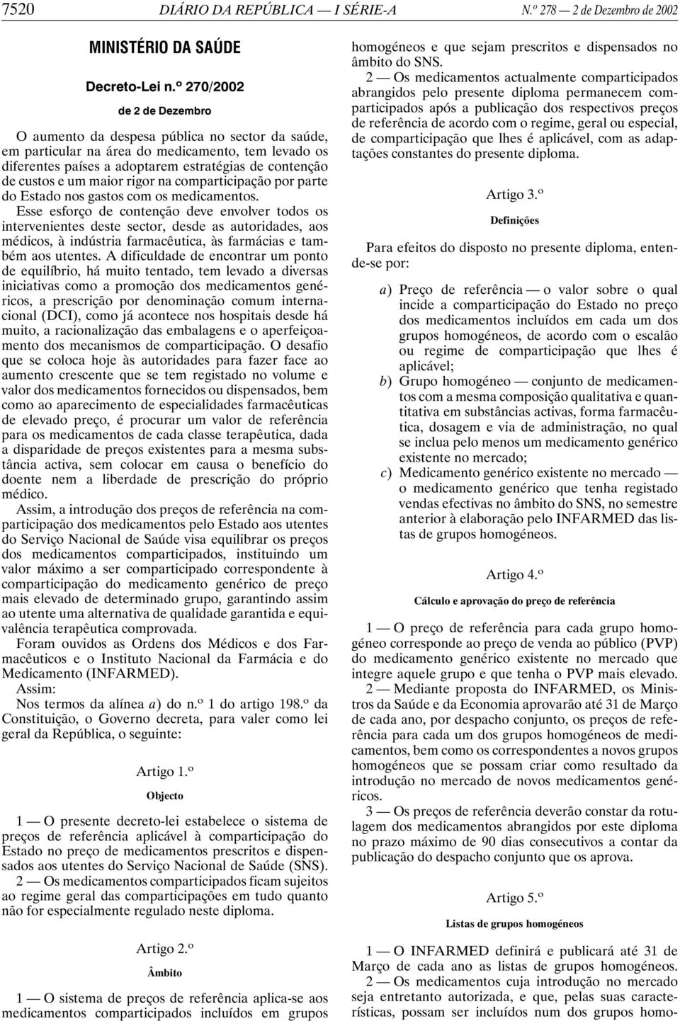 maior rigor na comparticipação por parte do Estado nos gastos com os medicamentos.