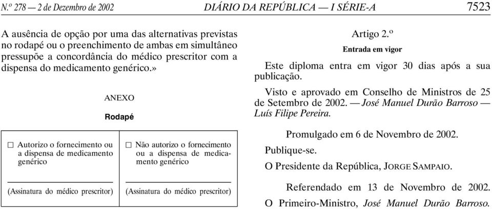 » Autorizo o fornecimento ou a dispensa de medicamento genérico ANEXO Rodapé Não autorizo o fornecimento ou a dispensa de medicamento genérico Artigo 2.