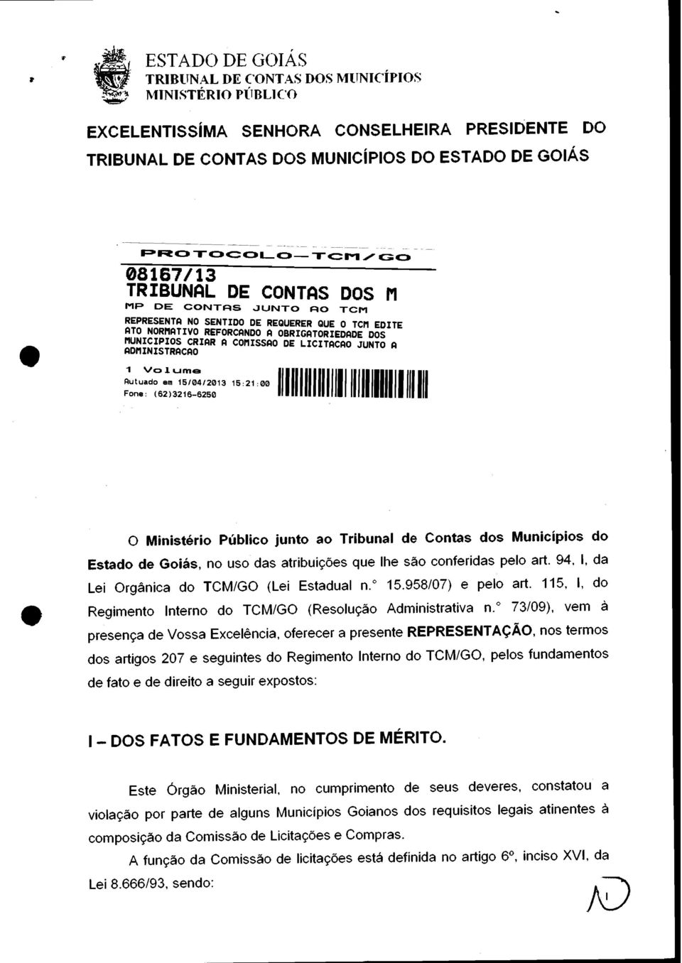 COMISSAO DE LICITACAO JUNTO A ADMINISTRACAO ;:%:: 13 15: 21 : 00 111111111111 1111111111111111 111111 o Ministério Público junto ao Tribunal de Contas dos Municípios do Estado de Goiás, no uso das