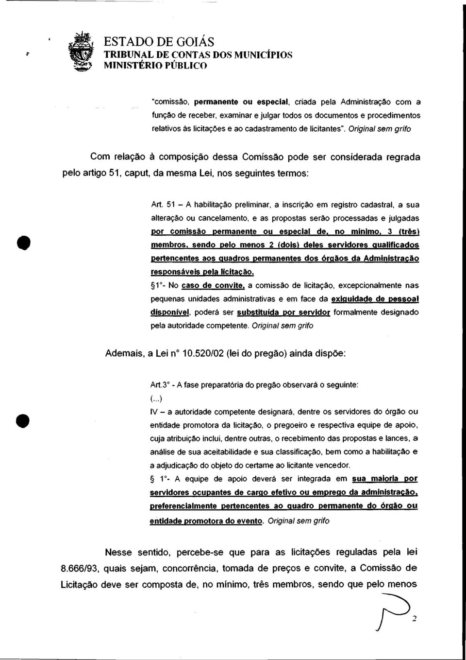 a inscrição em registro cadastral. a sua alteração ou cancelamento. e as propostas serão processadas e julgadas por comissão permanente ou especial de. no mlnlmo. 3 (três) membros.