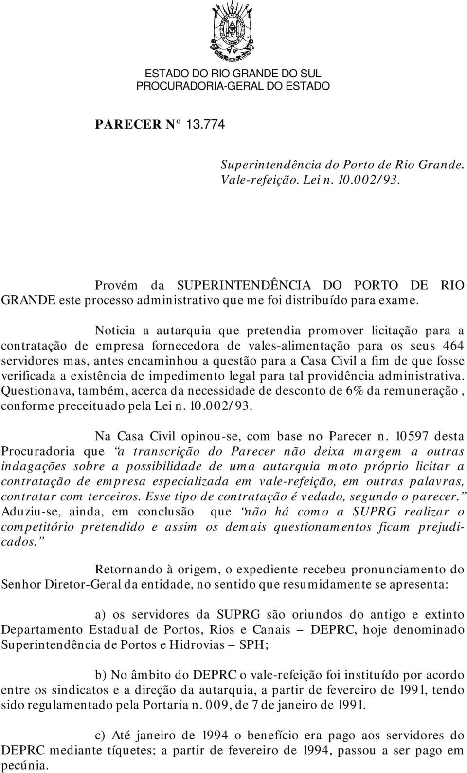 Noticia a autarquia que pretendia promover licitação para a contratação de empresa fornecedora de vales-alimentação para os seus 464 servidores mas, antes encaminhou a questão para a Casa Civil a fim