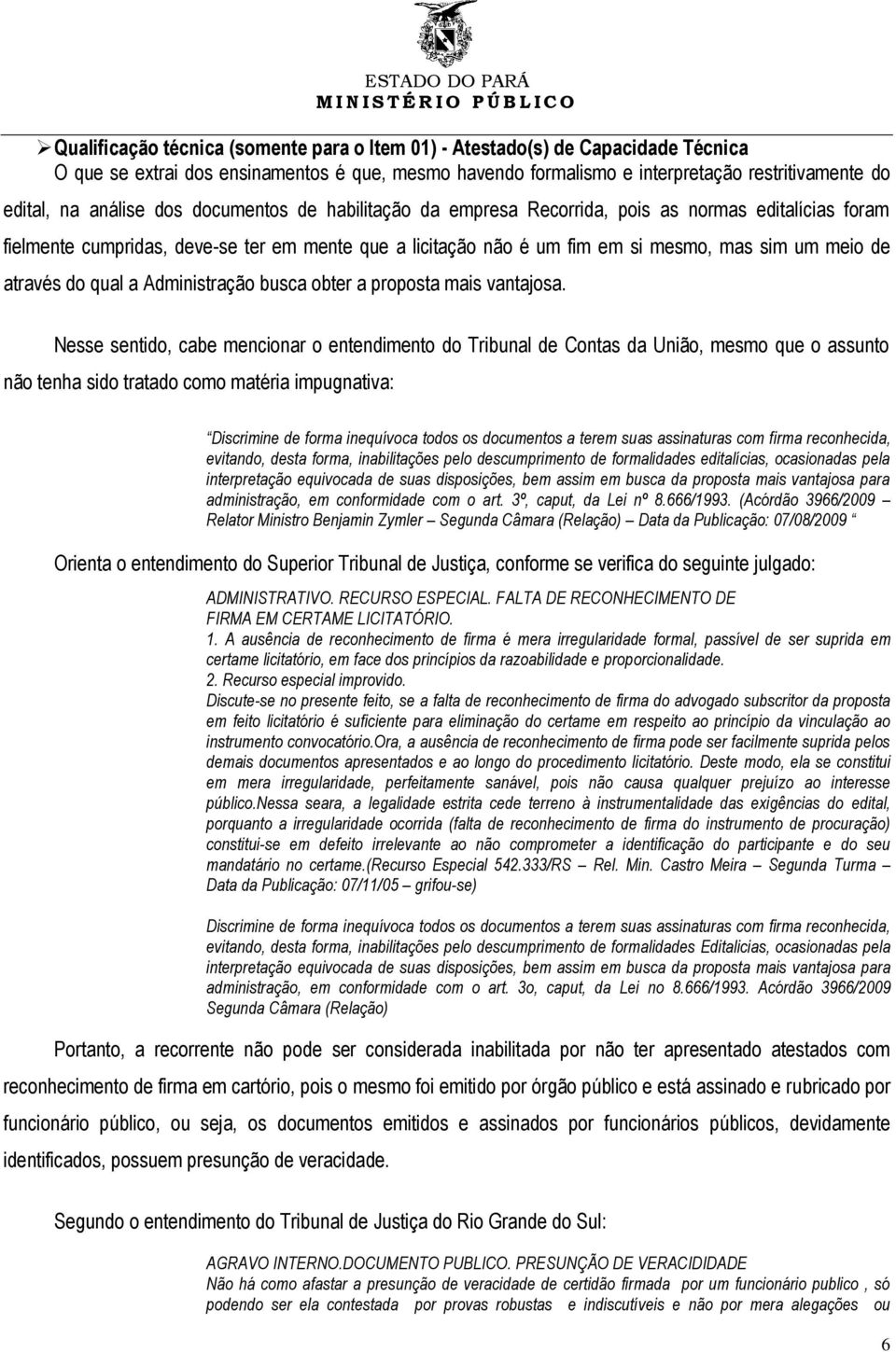 através do qual a Administração busca obter a proposta mais vantajosa.