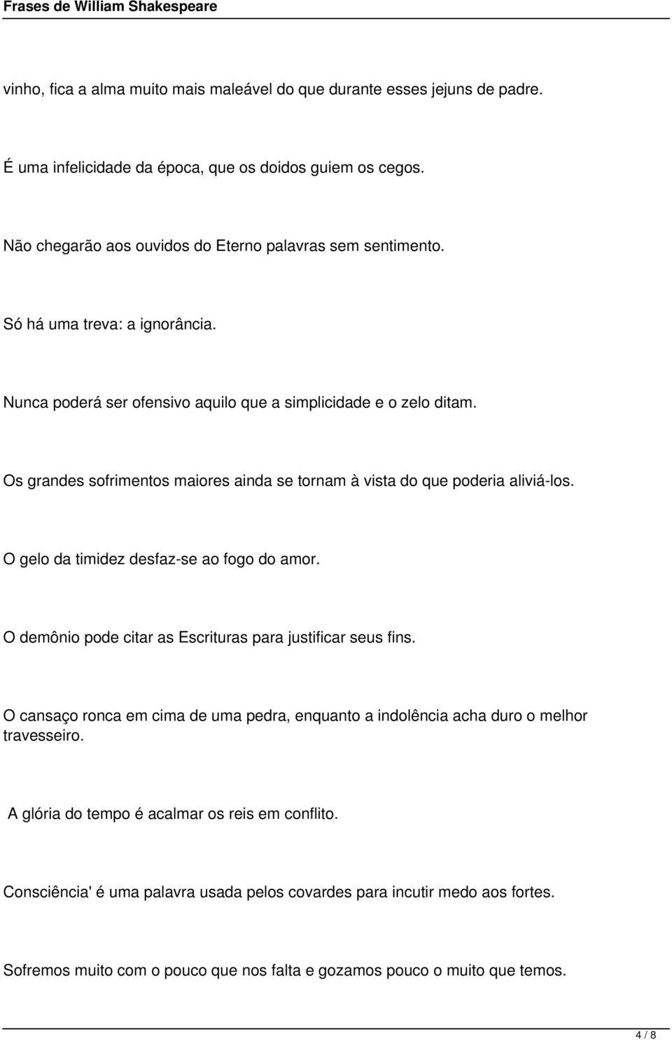 O gelo da timidez desfaz-se ao fogo do amor. O demônio pode citar as Escrituras para justificar seus fins.