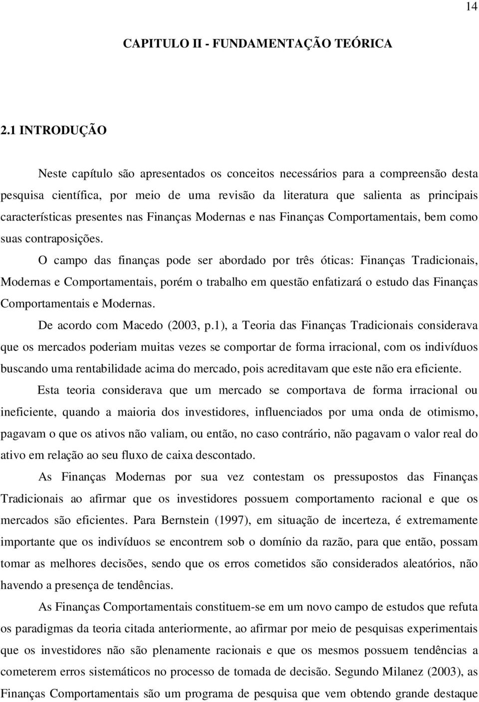 presentes nas Finanças Modernas e nas Finanças Comportamentais, bem como suas contraposições.