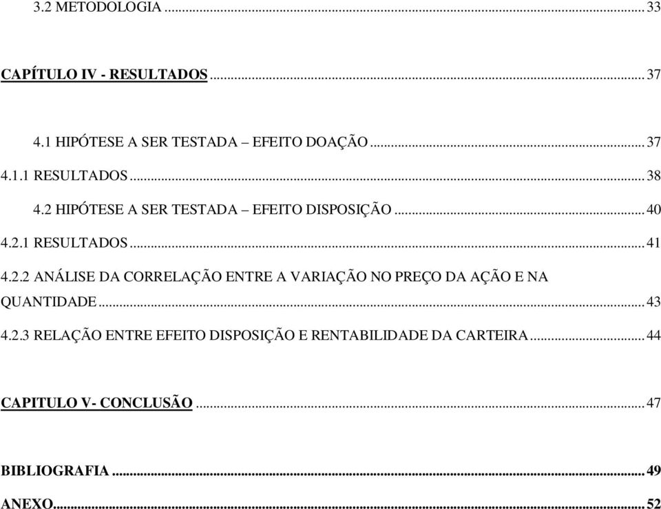 ..43 4.2.3 RELAÇÃO ENTRE EFEITO DISPOSIÇÃO E RENTABILIDADE DA CARTEIRA...44 CAPITULO V- CONCLUSÃO.