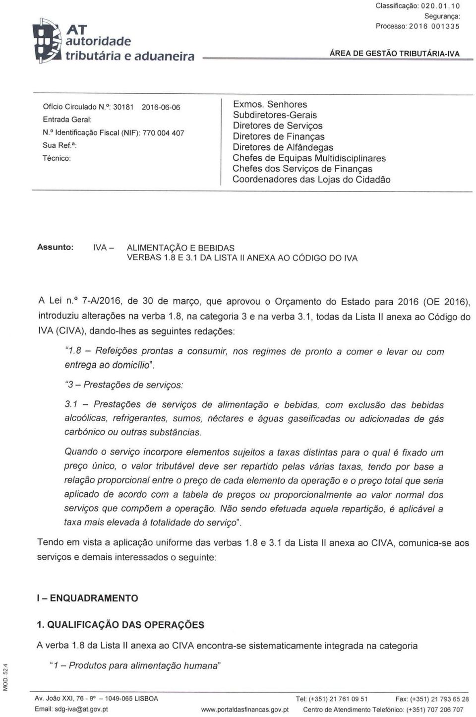 Cidadão Assunto: IVA - ALIMENTAÇÃO E BEBIDAS VERBAS 1.8 E 3.1 DA LISTA li ANEXA AO CÓDIGO DO IVA A Lei n.