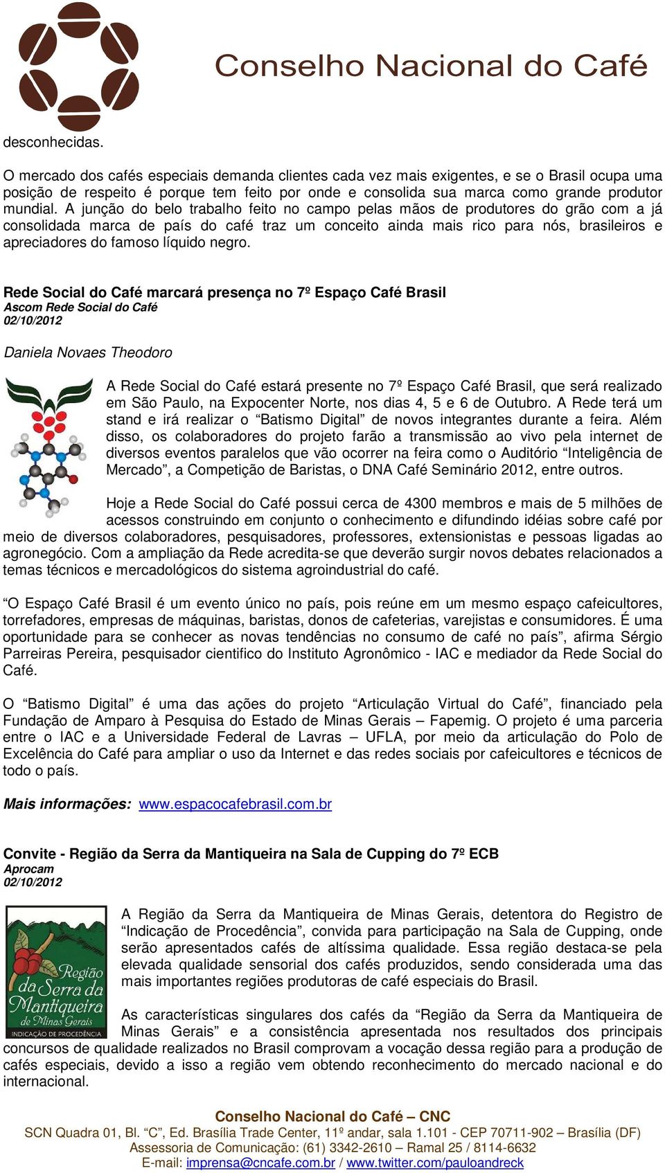 A junção do belo trabalho feito no campo pelas mãos de produtores do grão com a já consolidada marca de país do café traz um conceito ainda mais rico para nós, brasileiros e apreciadores do famoso