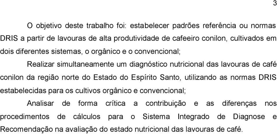 norte do Estado do Espírito Santo, utilizando as normas DRIS estabelecidas para os cultivos orgânico e convencional; Analisar de forma crítica a