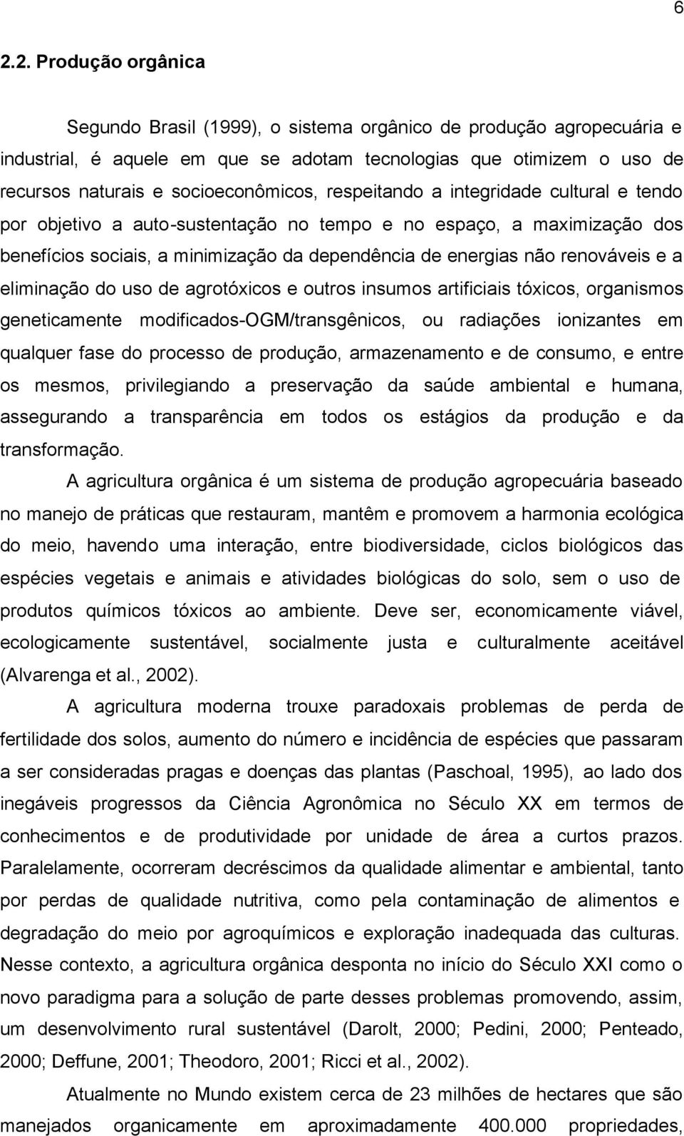 renováveis e a eliminação do uso de agrotóxicos e outros insumos artificiais tóxicos, organismos geneticamente modificados-ogm/transgênicos, ou radiações ionizantes em qualquer fase do processo de