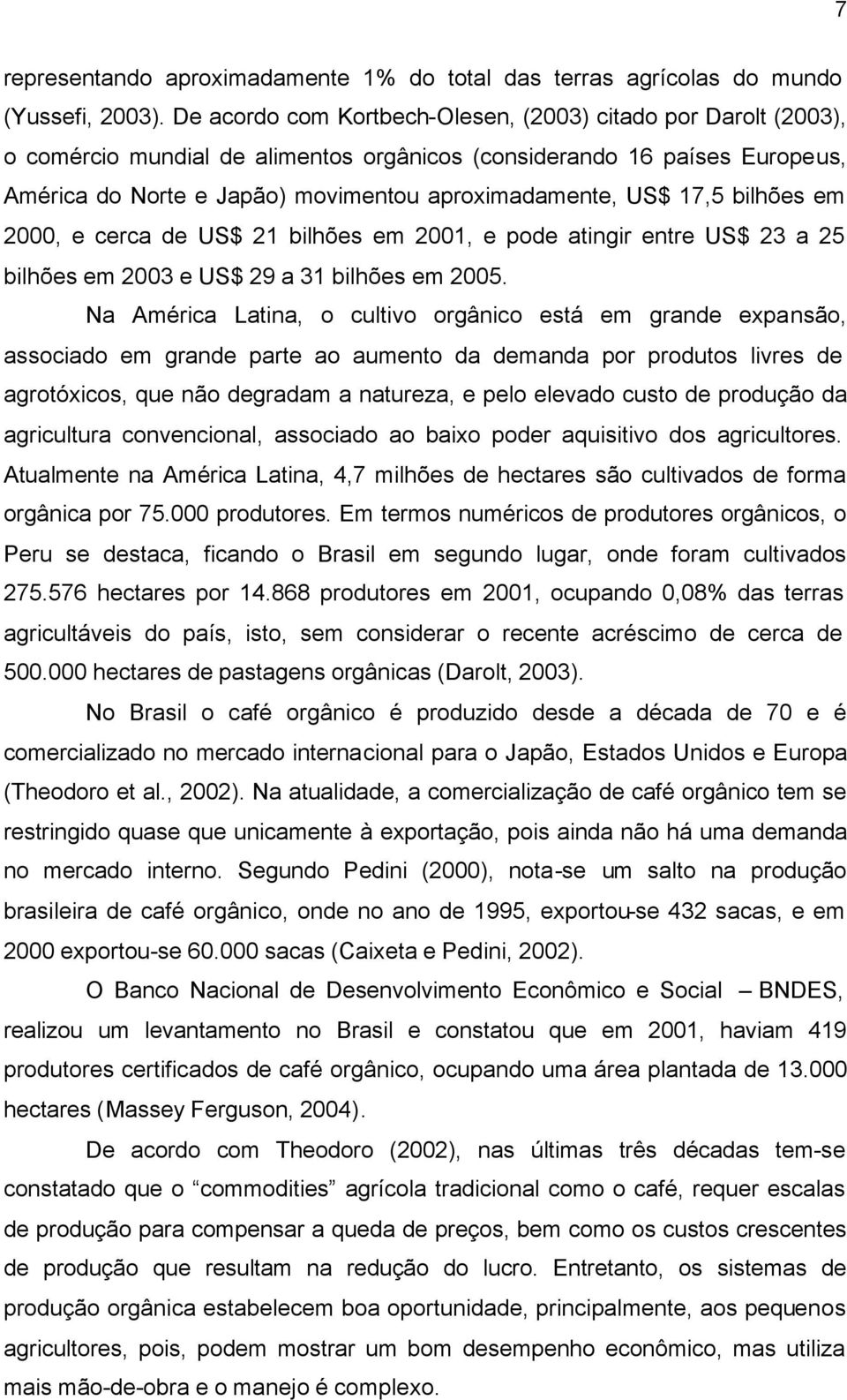 17,5 bilhões em 2000, e cerca de US$ 21 bilhões em 2001, e pode atingir entre US$ 23 a 25 bilhões em 2003 e US$ 29 a 31 bilhões em 2005.