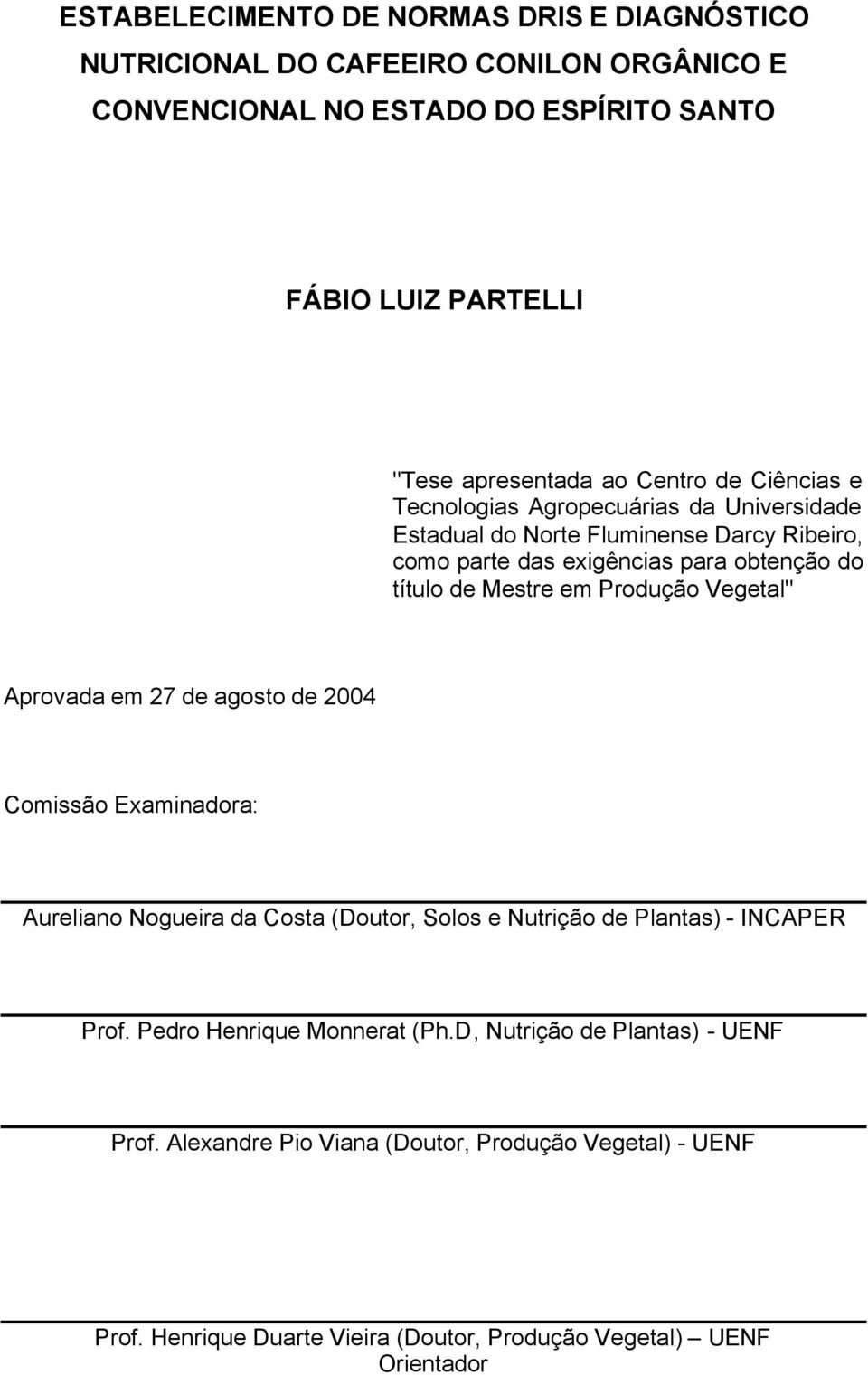 Produção Vegetal" Aprovada em 27 de agosto de 2004 Comissão Examinadora: Aureliano Nogueira da Costa (Doutor, Solos e Nutrição de Plantas) - INCAPER Prof.