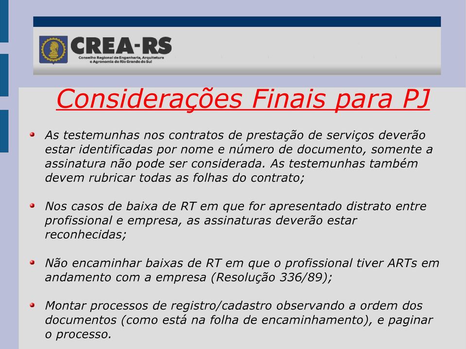 As testemunhas também devem rubricar todas as folhas do contrato; Nos casos de baixa de RT em que for apresentado distrato entre profissional e empresa, as