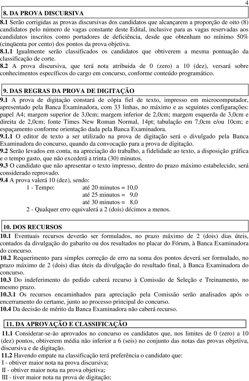 candidatos inscritos como portadores de deficiência, desde que obtenham no mínimo 50% (cinqüenta por cento) dos pontos da prova objetiva. 8.1.