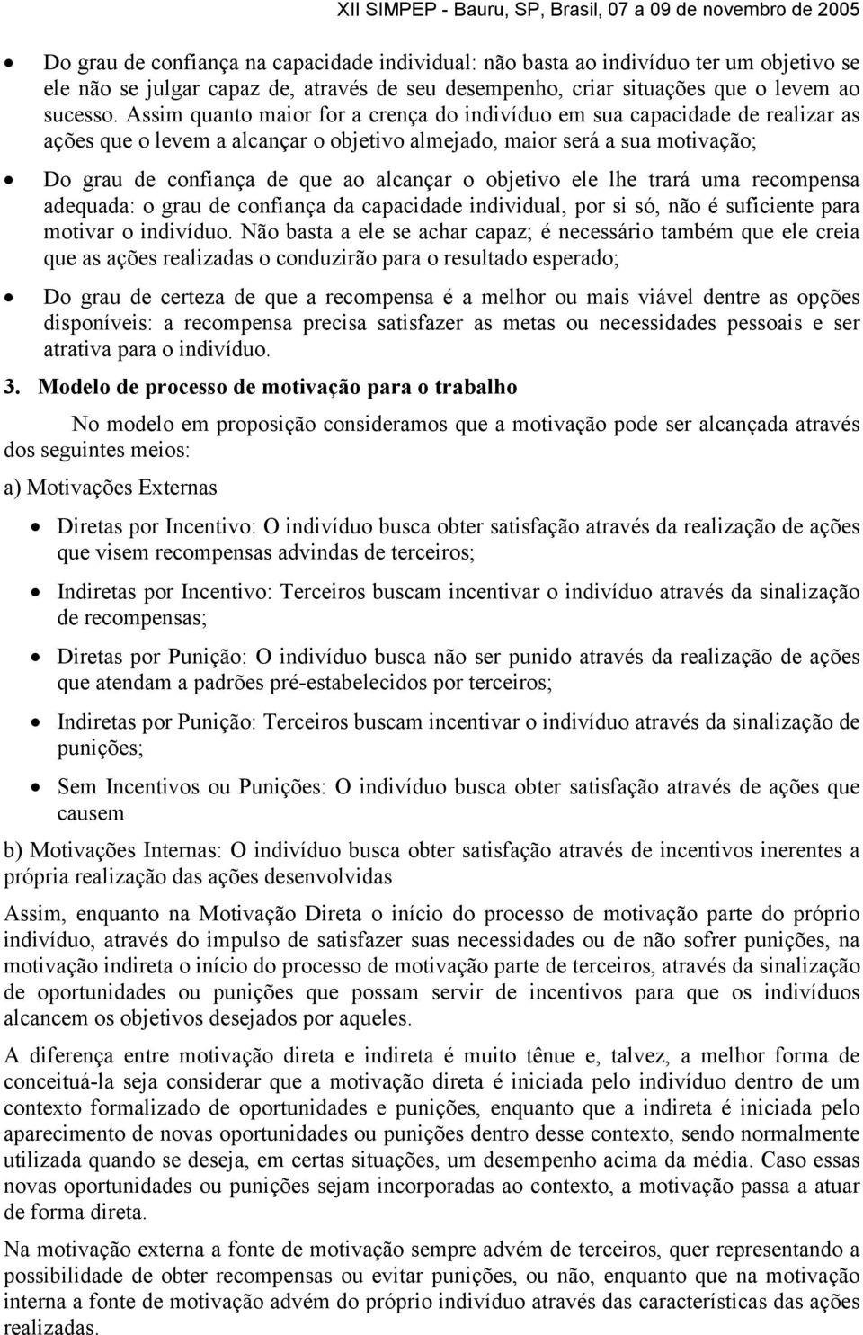 objetivo ele lhe trará uma recompensa adequada: o grau de confiança da capacidade individual, por si só, não é suficiente para motivar o indivíduo.