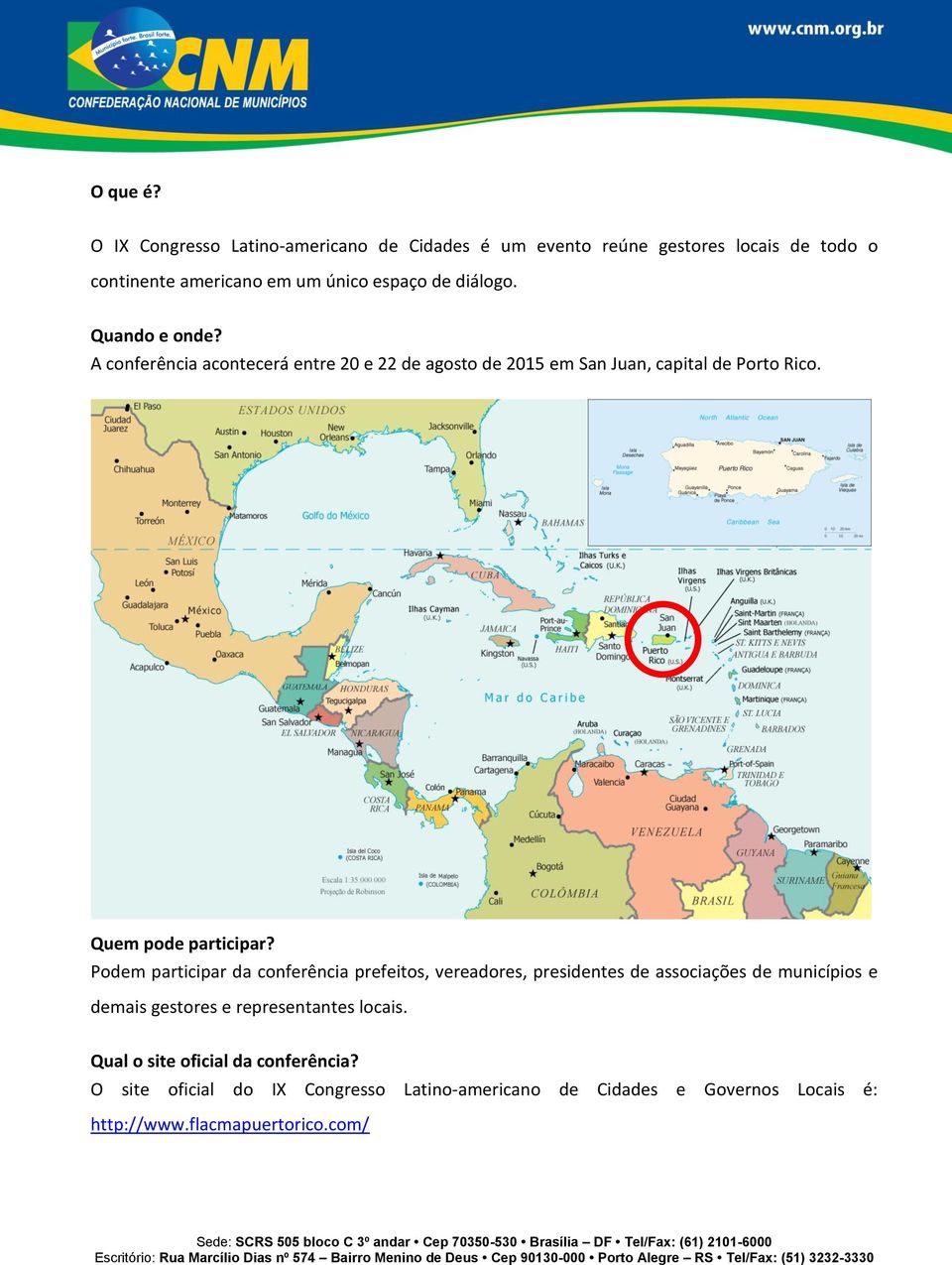 Quando e onde? A conferência acontecerá entre 20 e 22 de agosto de 2015 em San Juan, capital de Porto Rico. Quem pode participar?