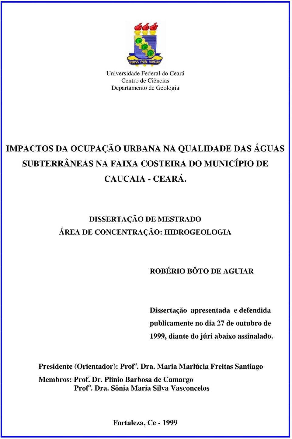 DISSERTAÇÃO DE MESTRADO ÁREA DE CONCENTRAÇÃO: HIDROGEOLOGIA ROBÉRIO BÔTO DE AGUIAR Dissertação apresentada e defendida publicamente no dia