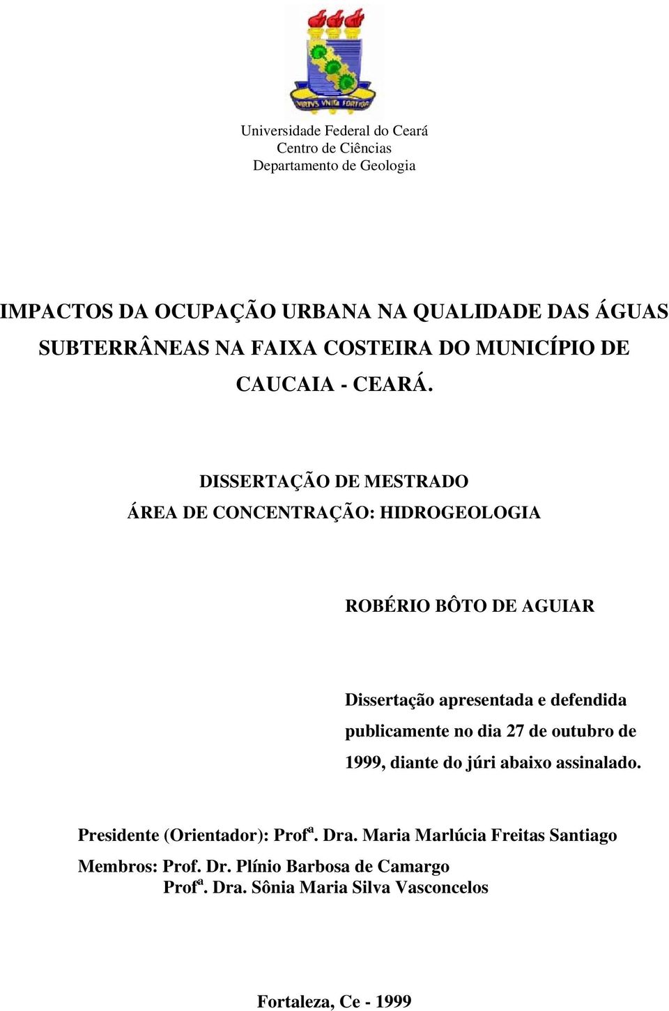 DISSERTAÇÃO DE MESTRADO ÁREA DE CONCENTRAÇÃO: HIDROGEOLOGIA ROBÉRIO BÔTO DE AGUIAR Dissertação apresentada e defendida publicamente no dia