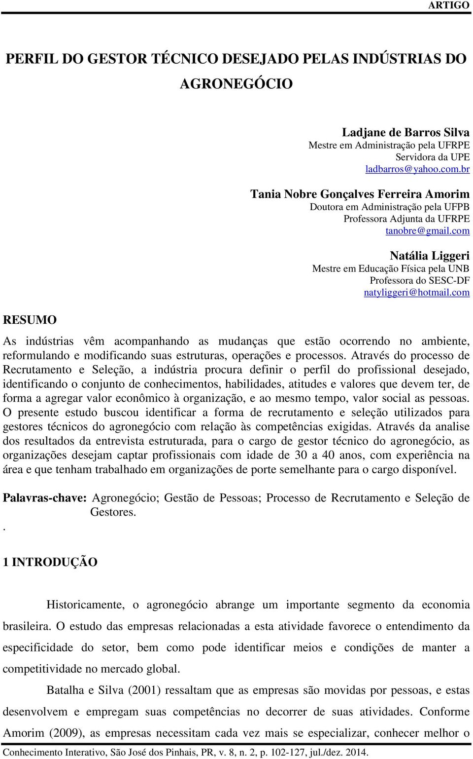 com Natália Liggeri Mestre em Educação Física pela UNB Professora do SESC-DF natyliggeri@hotmail.