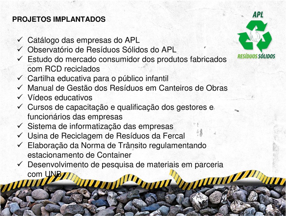 capacitação e qualificação dos gestores e funcionários das empresas Sistema de informatização das empresas Usina de Reciclagem de Resíduos da