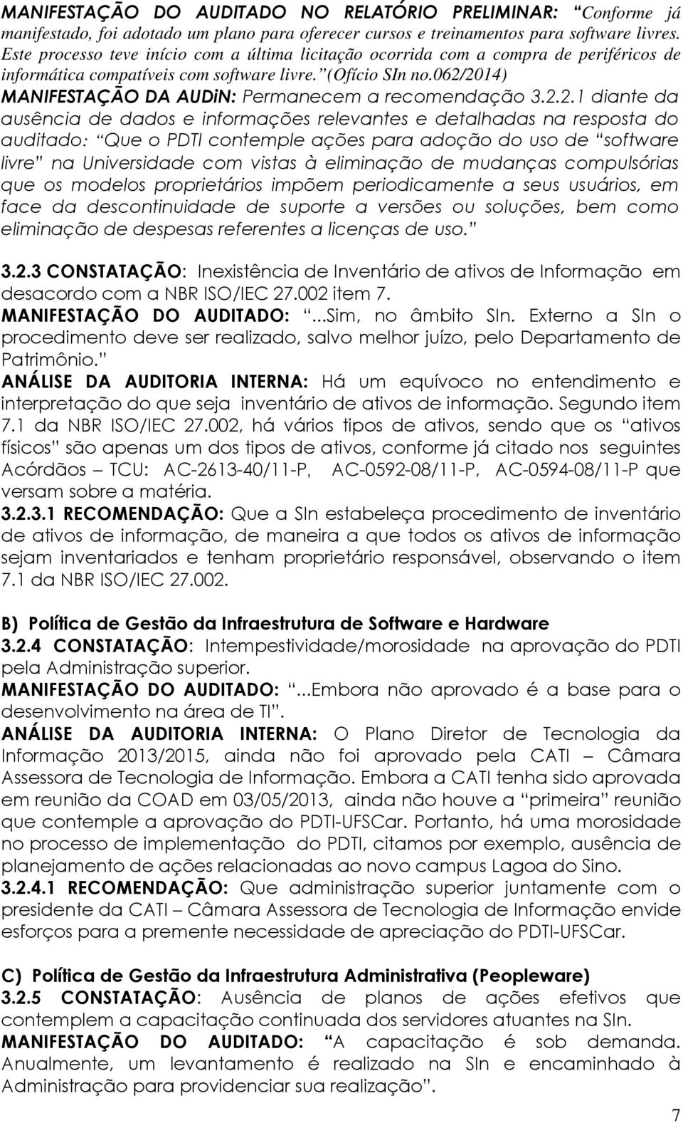 062/2014) MANIFESTAÇÃO DA AUDiN: Permanecem a recomendação 3.2.2.1 diante da ausência de dados e informações relevantes e detalhadas na resposta do auditado: Que o PDTI contemple ações para adoção do