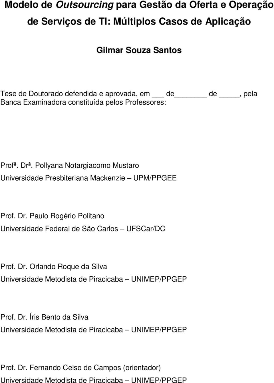 Dr. Orlando Roque da Silva Universidade Metodista de Piracicaba UNIMEP/PPGEP Prof. Dr. Íris Bento da Silva Universidade Metodista de Piracicaba UNIMEP/PPGEP Prof.