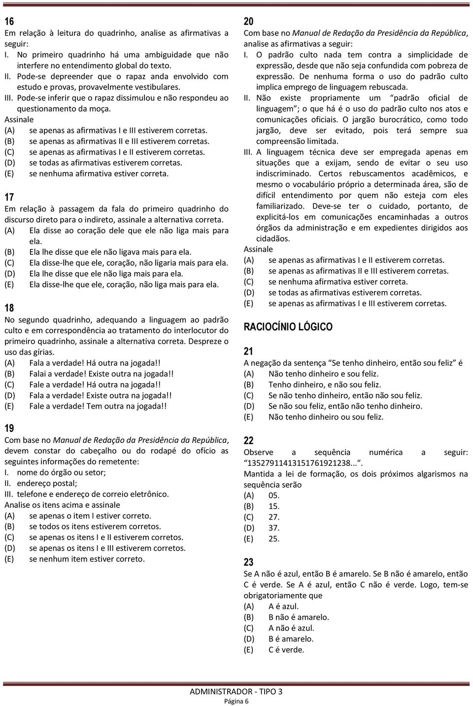 (A) se apenas as afirmativas I e III estiverem corretas. (B) se apenas as afirmativas II e III estiverem corretas. (C) se apenas as afirmativas I e II estiverem corretas.