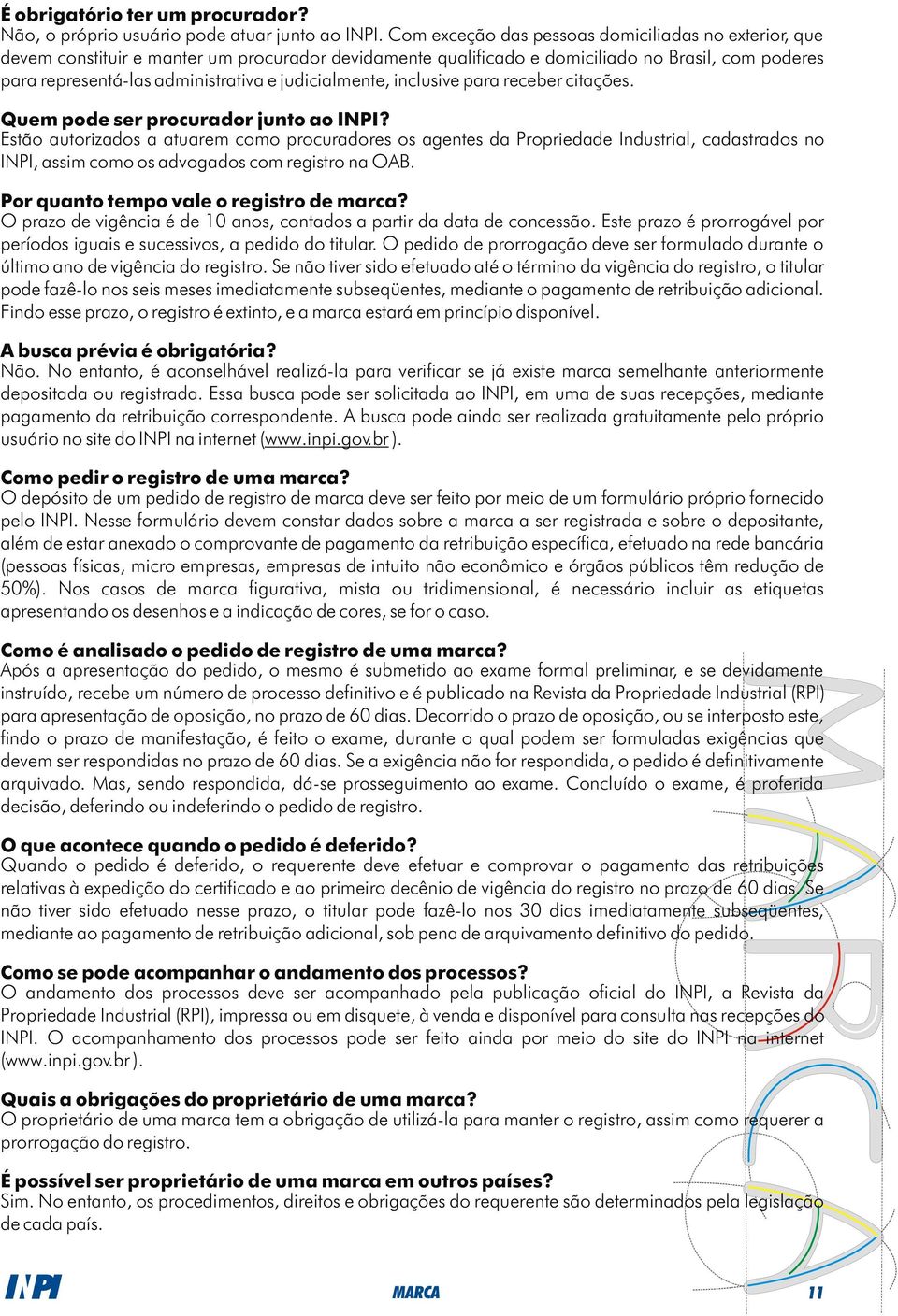 judicialmente, inclusive para receber citações. Quem pode ser procurador junto ao INPI?