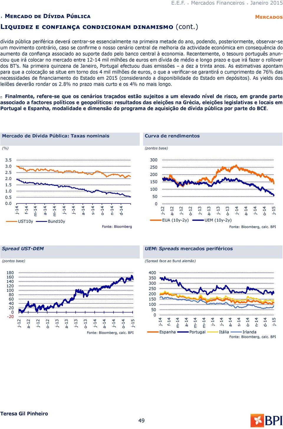 melhoria da actividade económica em consequência do aumento da confiança associado ao suporte dado pelo banco central à economia.