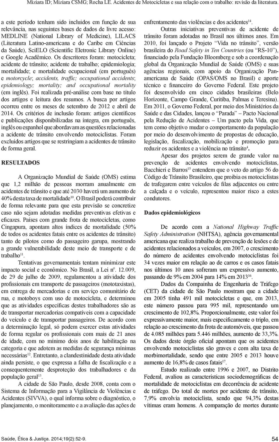 Os descritores foram: motocicleta; acidente de trânsito; acidente de trabalho; epidemiologia; mortalidade; e mortalidade ocupacional (em português) e motorcycle; accidents, traffic; occupational