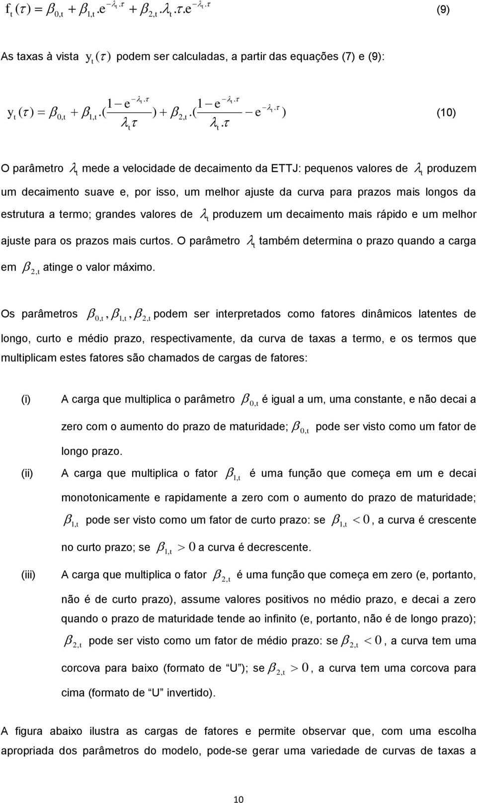 produzem um decameno mas rápdo e um melhor ajuse para os prazos mas curos. O parâmero ambém deermna o prazo quando a carga em, ange o valor máxmo.