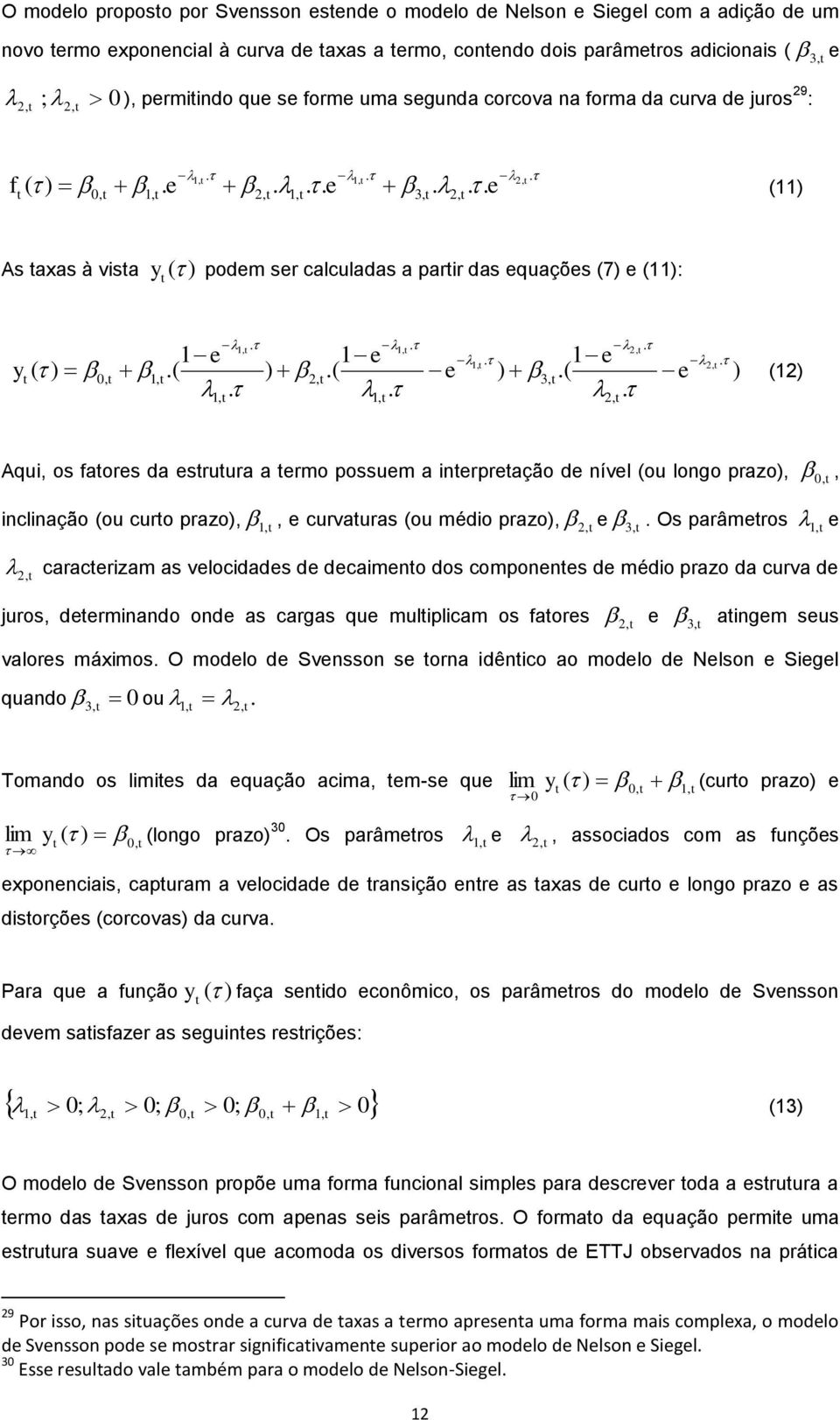 ..,,, Aqu, os faores da esruura a ermo possuem a nerpreação de nível (ou longo prazo),,, nclnação (ou curo prazo),,, e curvauras (ou médo prazo),, e 3,.